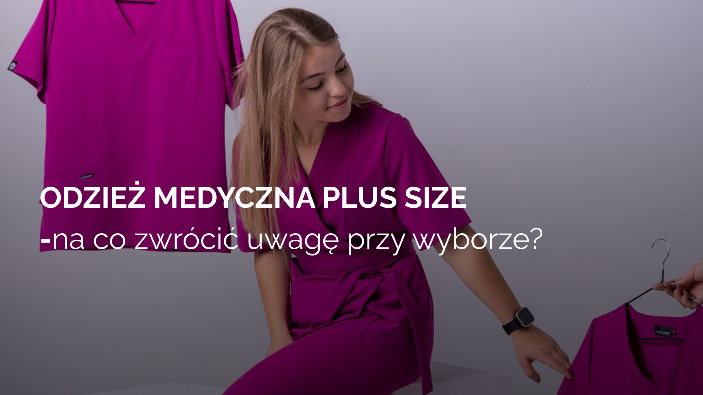 Odzież medyczna plus size - na co zwrócić uwagę przy wyborze?